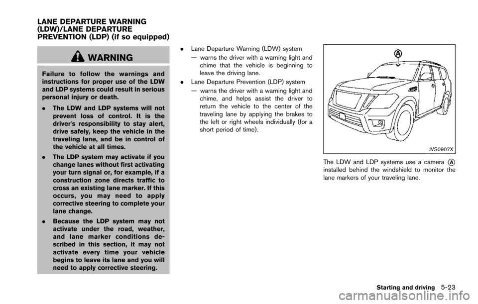 NISSAN ARMADA 2017 2.G Owners Manual WARNING
Failure to follow the warnings and
instructions for proper use of the LDW
and LDP systems could result in serious
personal injury or death.
.The LDW and LDP systems will not
prevent loss of co NISSAN ARMADA 2017 2.G Owners Manual WARNING
Failure to follow the warnings and
instructions for proper use of the LDW
and LDP systems could result in serious
personal injury or death.
.The LDW and LDP systems will not
prevent loss of co