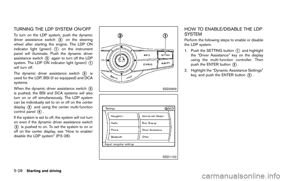 NISSAN ARMADA 2017 2.G Owners Manual 5-28Starting and driving
TURNING THE LDP SYSTEM ON/OFF
To turn on the LDP system, push the dynamic
driver assistance switch
*3on the steering
wheel after starting the engine. The LDP ON
indicator ligh NISSAN ARMADA 2017 2.G Owners Manual 5-28Starting and driving
TURNING THE LDP SYSTEM ON/OFF
To turn on the LDP system, push the dynamic
driver assistance switch
*3on the steering
wheel after starting the engine. The LDP ON
indicator ligh