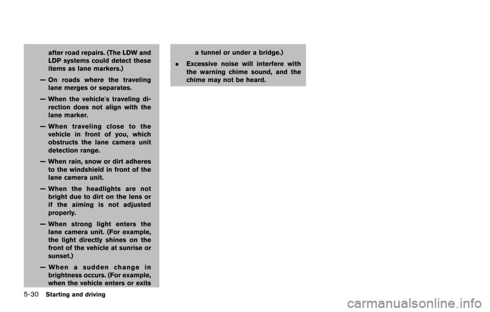 NISSAN ARMADA 2017 2.G Owners Manual 5-30Starting and driving
after road repairs. (The LDW and
LDP systems could detect these
items as lane markers.)
— On roads where the traveling lane merges or separates.
— When the vehicle’s tra NISSAN ARMADA 2017 2.G Owners Manual 5-30Starting and driving
after road repairs. (The LDW and
LDP systems could detect these
items as lane markers.)
— On roads where the traveling lane merges or separates.
— When the vehicle’s tra