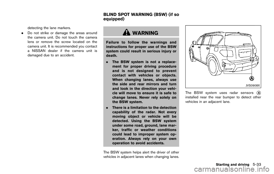 NISSAN ARMADA 2017 2.G Owners Manual detecting the lane markers.
. Do not strike or damage the areas around
the camera unit. Do not touch the camera
lens or remove the screw located on the
camera unit. It is recommended you contact
a NIS NISSAN ARMADA 2017 2.G Owners Manual detecting the lane markers.
. Do not strike or damage the areas around
the camera unit. Do not touch the camera
lens or remove the screw located on the
camera unit. It is recommended you contact
a NIS