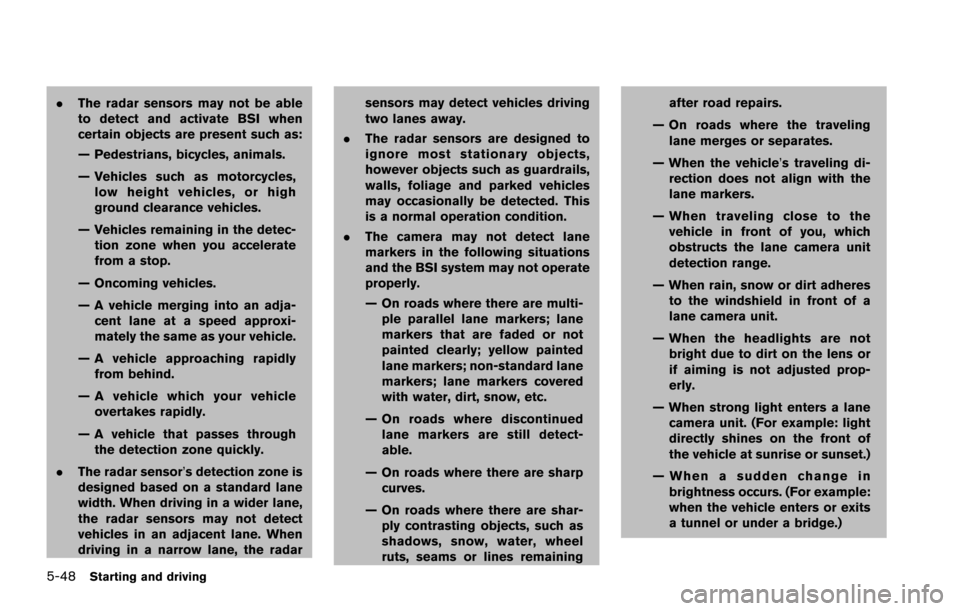 NISSAN ARMADA 2017 2.G Owners Manual 5-48Starting and driving
.The radar sensors may not be able
to detect and activate BSI when
certain objects are present such as:
— Pedestrians, bicycles, animals.
— Vehicles such as motorcycles,
l NISSAN ARMADA 2017 2.G Owners Manual 5-48Starting and driving
.The radar sensors may not be able
to detect and activate BSI when
certain objects are present such as:
— Pedestrians, bicycles, animals.
— Vehicles such as motorcycles,
l