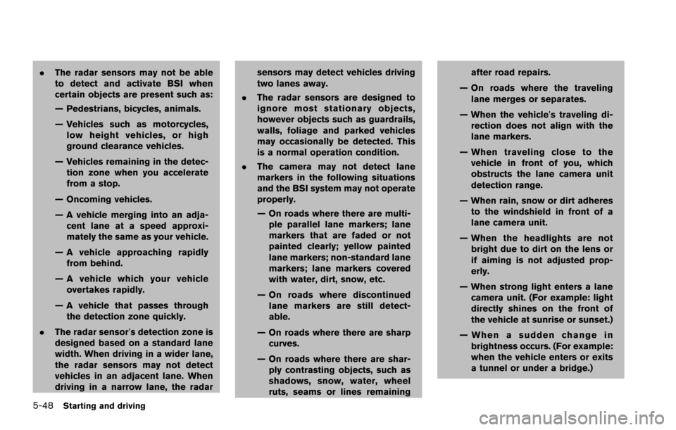 NISSAN ARMADA 2017 2.G Owners Manual 5-48Starting and driving
.The radar sensors may not be able
to detect and activate BSI when
certain objects are present such as:
— Pedestrians, bicycles, animals.
— Vehicles such as motorcycles,
l