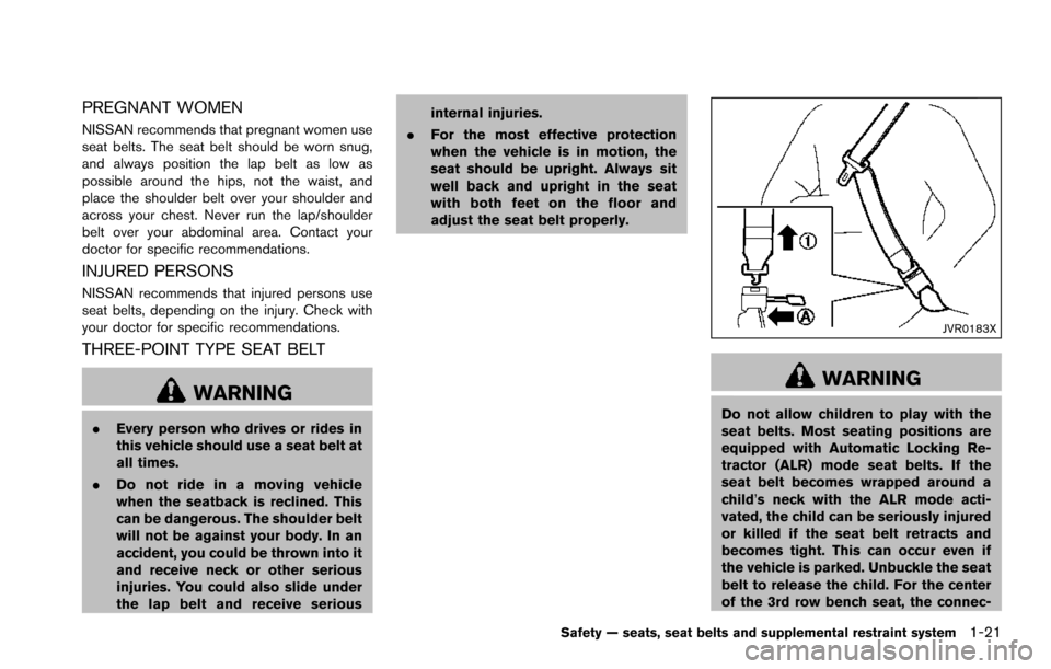 NISSAN ARMADA 2017 2.G Owners Guide PREGNANT WOMEN
NISSAN recommends that pregnant women use
seat belts. The seat belt should be worn snug,
and always position the lap belt as low as
possible around the hips, not the waist, and
place th NISSAN ARMADA 2017 2.G Owners Guide PREGNANT WOMEN
NISSAN recommends that pregnant women use
seat belts. The seat belt should be worn snug,
and always position the lap belt as low as
possible around the hips, not the waist, and
place th