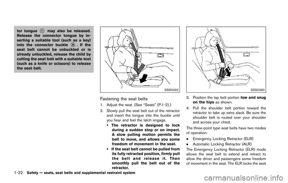 NISSAN ARMADA 2017 2.G Service Manual 1-22Safety — seats, seat belts and supplemental restraint system
tor tongue*1may also be released.
Release the connector tongue by in-
serting a suitable tool (such as a key)
into the connector buck