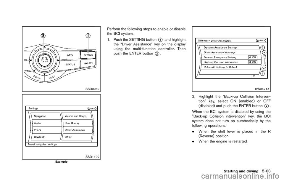 NISSAN ARMADA 2017 2.G Owners Manual SSD0959
SSD1102Example
Perform the following steps to enable or disable
the BCI system.
1. Push the SETTING button
*1and highlight
the “Driver Assistance” key on the display
using the multi-functi NISSAN ARMADA 2017 2.G Owners Manual SSD0959
SSD1102Example
Perform the following steps to enable or disable
the BCI system.
1. Push the SETTING button
*1and highlight
the “Driver Assistance” key on the display
using the multi-functi