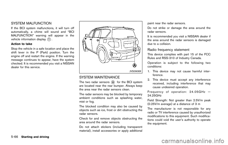 NISSAN ARMADA 2017 2.G Owners Manual 5-66Starting and driving
SYSTEM MALFUNCTION
If the BCI system malfunctions, it will turn off
automatically, a chime will sound and “BCI
MALFUNCTION” warning will appear in the
vehicle information NISSAN ARMADA 2017 2.G Owners Manual 5-66Starting and driving
SYSTEM MALFUNCTION
If the BCI system malfunctions, it will turn off
automatically, a chime will sound and “BCI
MALFUNCTION” warning will appear in the
vehicle information