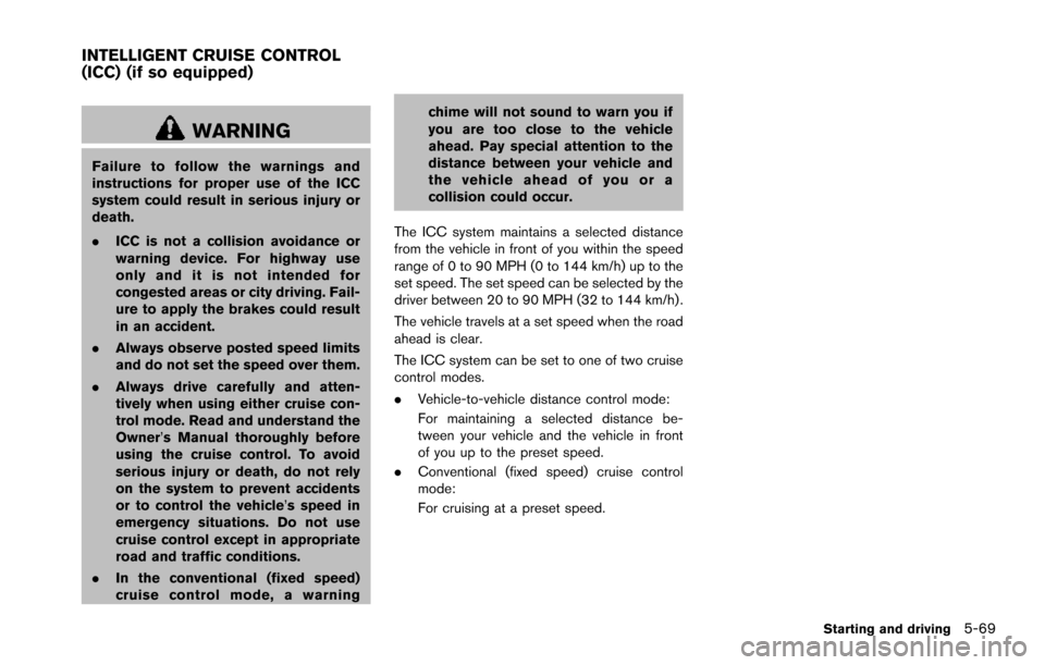 NISSAN ARMADA 2017 2.G Owners Manual WARNING
Failure to follow the warnings and
instructions for proper use of the ICC
system could result in serious injury or
death.
.ICC is not a collision avoidance or
warning device. For highway use
o NISSAN ARMADA 2017 2.G Owners Manual WARNING
Failure to follow the warnings and
instructions for proper use of the ICC
system could result in serious injury or
death.
.ICC is not a collision avoidance or
warning device. For highway use
o