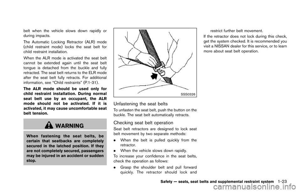 NISSAN ARMADA 2017 2.G Service Manual belt when the vehicle slows down rapidly or
during impacts.
The Automatic Locking Retractor (ALR) mode
(child restraint mode) locks the seat belt for
child restraint installation.
When the ALR mode is NISSAN ARMADA 2017 2.G Service Manual belt when the vehicle slows down rapidly or
during impacts.
The Automatic Locking Retractor (ALR) mode
(child restraint mode) locks the seat belt for
child restraint installation.
When the ALR mode is