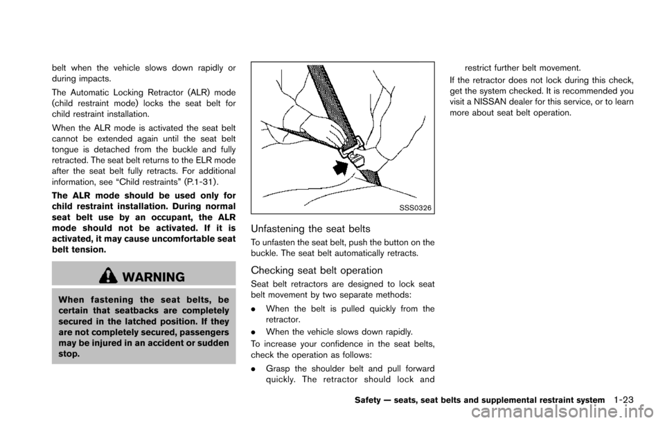 NISSAN ARMADA 2017 2.G Owners Manual belt when the vehicle slows down rapidly or
during impacts.
The Automatic Locking Retractor (ALR) mode
(child restraint mode) locks the seat belt for
child restraint installation.
When the ALR mode is