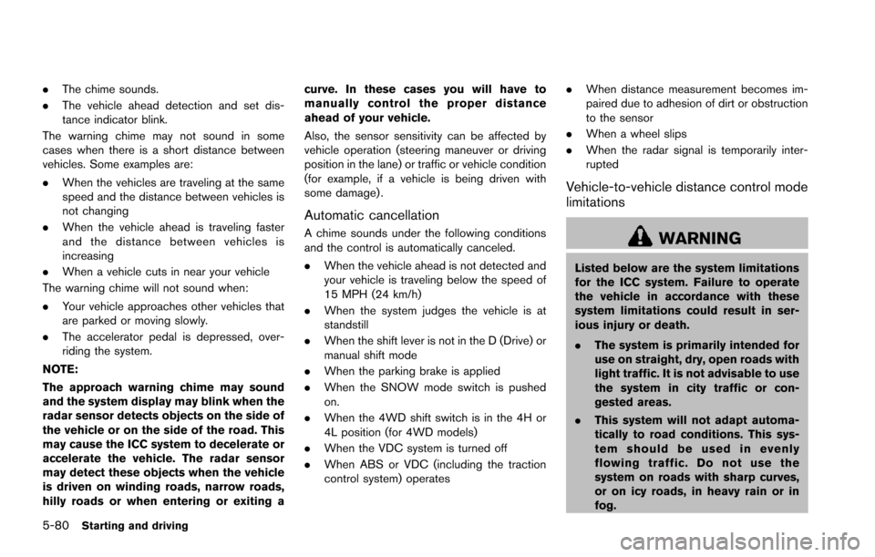 NISSAN ARMADA 2017 2.G Workshop Manual 5-80Starting and driving
.The chime sounds.
. The vehicle ahead detection and set dis-
tance indicator blink.
The warning chime may not sound in some
cases when there is a short distance between
vehic