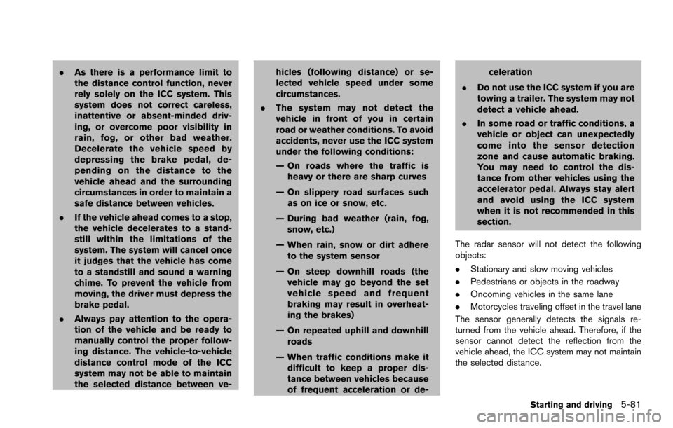 NISSAN ARMADA 2017 2.G Owners Manual .As there is a performance limit to
the distance control function, never
rely solely on the ICC system. This
system does not correct careless,
inattentive or absent-minded driv-
ing, or overcome poor NISSAN ARMADA 2017 2.G Owners Manual .As there is a performance limit to
the distance control function, never
rely solely on the ICC system. This
system does not correct careless,
inattentive or absent-minded driv-
ing, or overcome poor