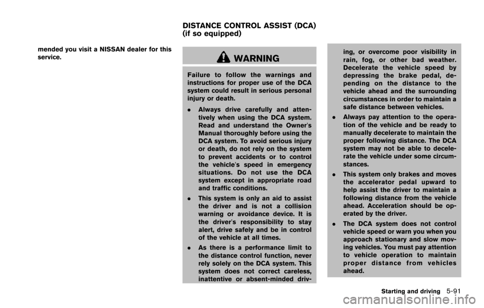 NISSAN ARMADA 2017 2.G Owners Manual mended you visit a NISSAN dealer for this
service.
WARNING
Failure to follow the warnings and
instructions for proper use of the DCA
system could result in serious personal
injury or death.
.Always dr NISSAN ARMADA 2017 2.G Owners Manual mended you visit a NISSAN dealer for this
service.
WARNING
Failure to follow the warnings and
instructions for proper use of the DCA
system could result in serious personal
injury or death.
.Always dr