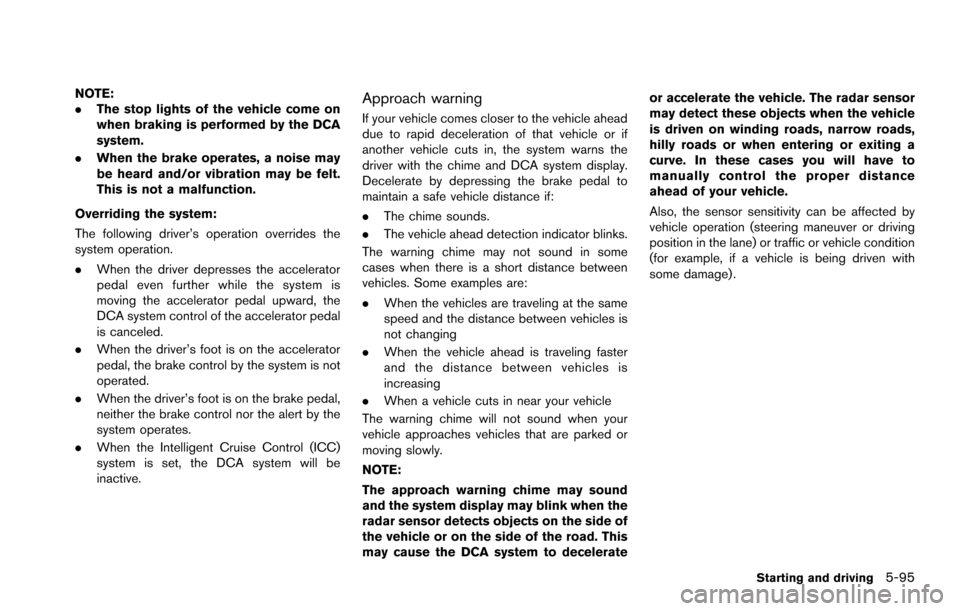 NISSAN ARMADA 2017 2.G Workshop Manual NOTE:
.The stop lights of the vehicle come on
when braking is performed by the DCA
system.
. When the brake operates, a noise may
be heard and/or vibration may be felt.
This is not a malfunction.
Over