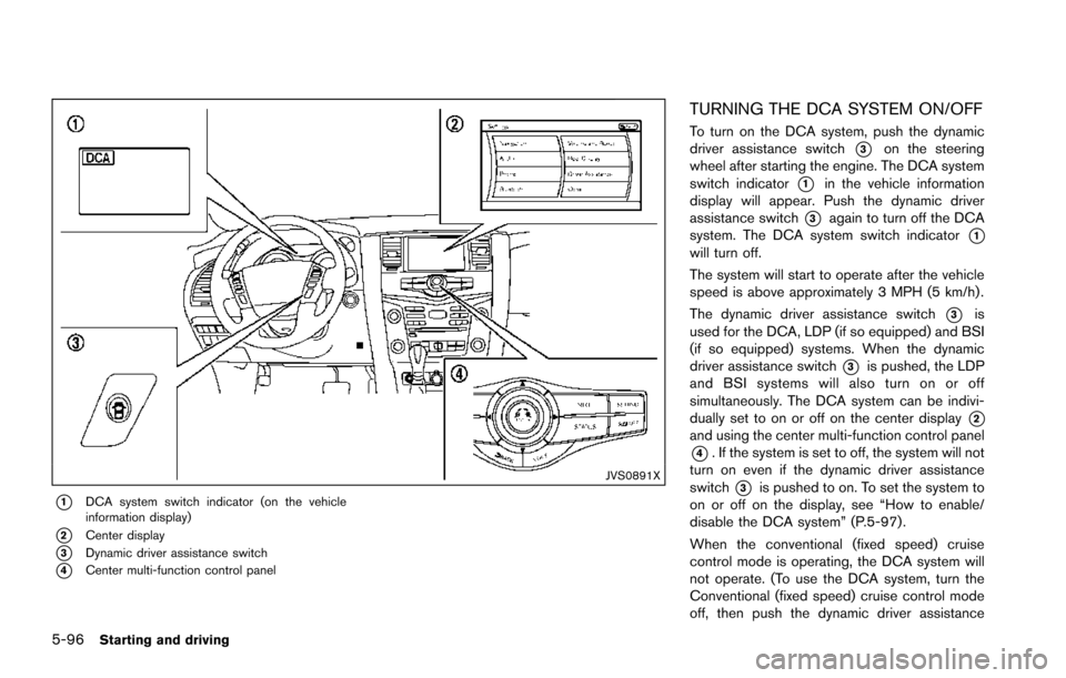 NISSAN ARMADA 2017 2.G Workshop Manual 5-96Starting and driving
JVS0891X
*1DCA system switch indicator (on the vehicle
information display)
*2Center display
*3Dynamic driver assistance switch
*4Center multi-function control panel
TURNING T