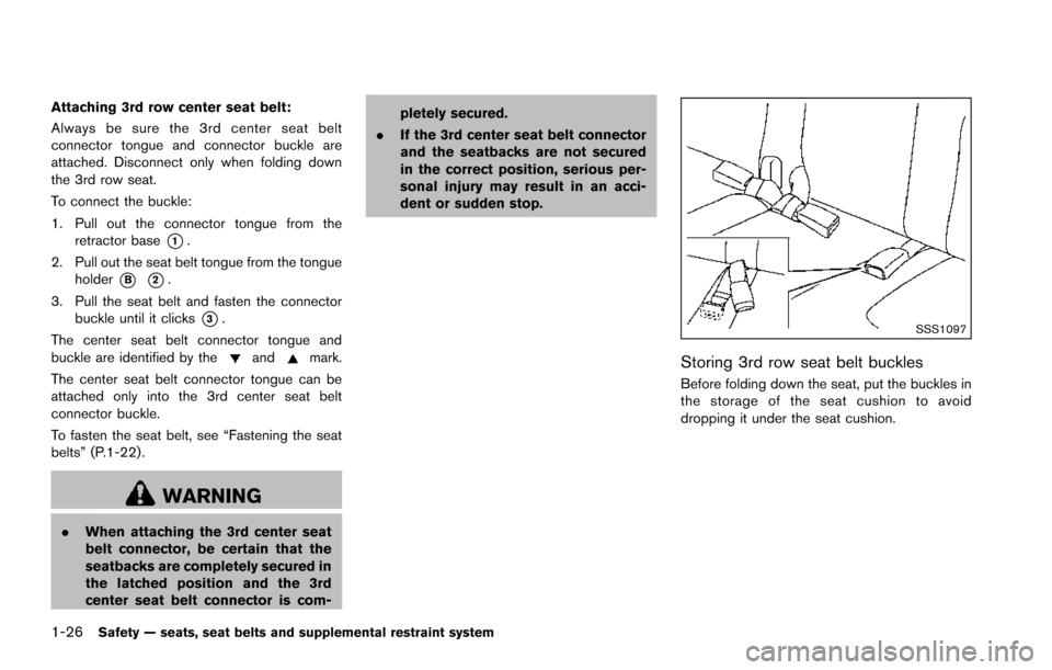 NISSAN ARMADA 2017 2.G Service Manual 1-26Safety — seats, seat belts and supplemental restraint system
Attaching 3rd row center seat belt:
Always be sure the 3rd center seat belt
connector tongue and connector buckle are
attached. Disco