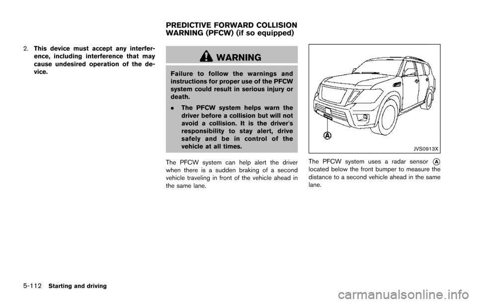 NISSAN ARMADA 2017 2.G Owners Manual 5-112Starting and driving
2.This device must accept any interfer-
ence, including interference that may
cause undesired operation of the de-
vice.
WARNING
Failure to follow the warnings and
instructio NISSAN ARMADA 2017 2.G Owners Manual 5-112Starting and driving
2.This device must accept any interfer-
ence, including interference that may
cause undesired operation of the de-
vice.
WARNING
Failure to follow the warnings and
instructio