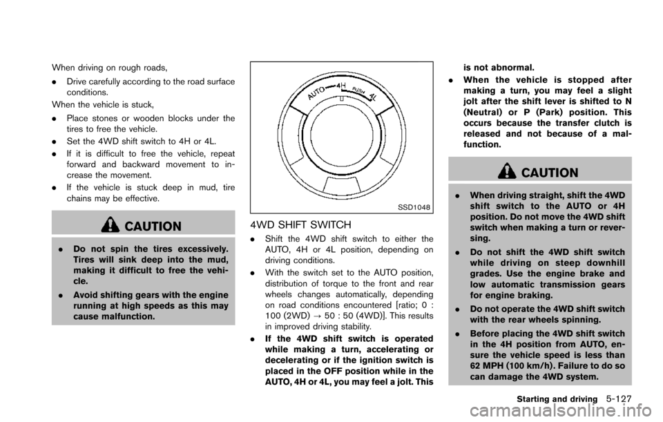 NISSAN ARMADA 2017 2.G Owners Manual When driving on rough roads,
.Drive carefully according to the road surface
conditions.
When the vehicle is stuck,
. Place stones or wooden blocks under the
tires to free the vehicle.
. Set the 4WD sh NISSAN ARMADA 2017 2.G Owners Manual When driving on rough roads,
.Drive carefully according to the road surface
conditions.
When the vehicle is stuck,
. Place stones or wooden blocks under the
tires to free the vehicle.
. Set the 4WD sh