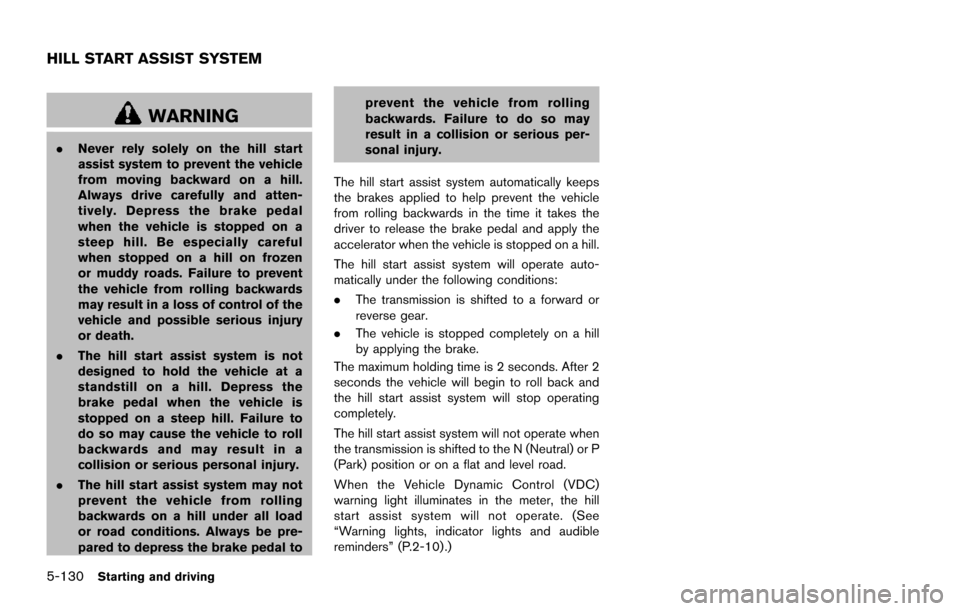 NISSAN ARMADA 2017 2.G Owners Manual 5-130Starting and driving
WARNING
.Never rely solely on the hill start
assist system to prevent the vehicle
from moving backward on a hill.
Always drive carefully and atten-
tively. Depress the brake NISSAN ARMADA 2017 2.G Owners Manual 5-130Starting and driving
WARNING
.Never rely solely on the hill start
assist system to prevent the vehicle
from moving backward on a hill.
Always drive carefully and atten-
tively. Depress the brake
