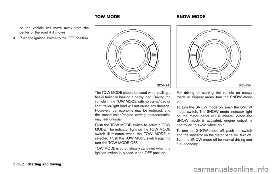 NISSAN ARMADA 2017 2.G Owners Manual 5-132Starting and driving
so the vehicle will move away from the
center of the road if it moves.
4. Push the ignition switch to the OFF position.
SIC4474
The TOW MODE should be used when pulling a
hea NISSAN ARMADA 2017 2.G Owners Manual 5-132Starting and driving
so the vehicle will move away from the
center of the road if it moves.
4. Push the ignition switch to the OFF position.
SIC4474
The TOW MODE should be used when pulling a
hea