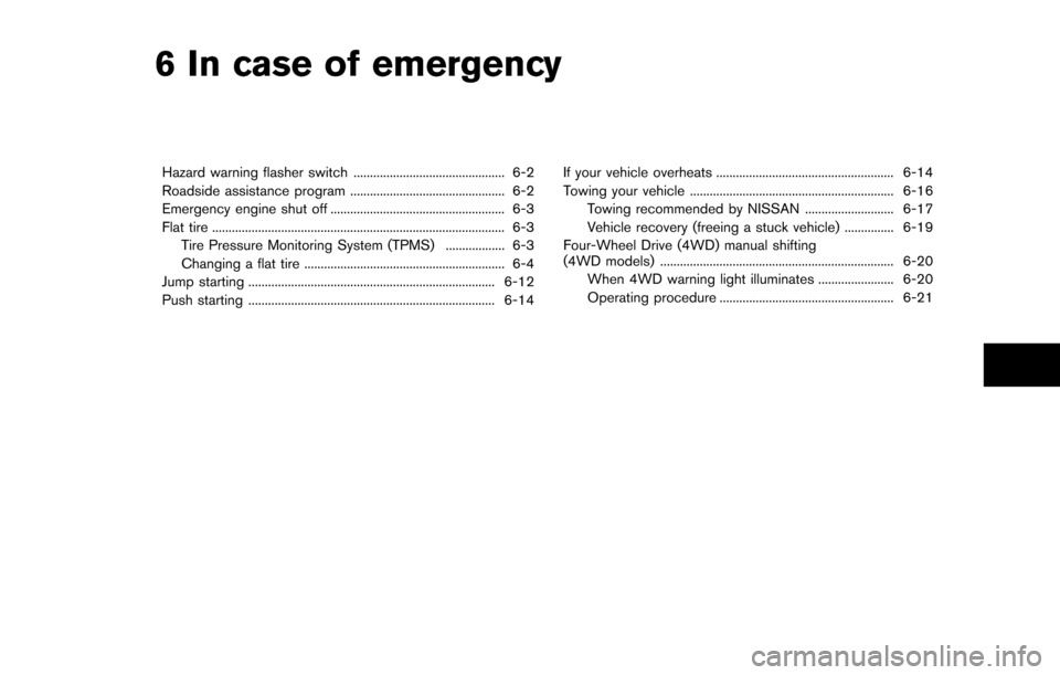 NISSAN ARMADA 2017 2.G User Guide 6 In case of emergency
Hazard warning flasher switch .............................................. 6-2
Roadside assistance program ............................................... 6-2
Emergency engine