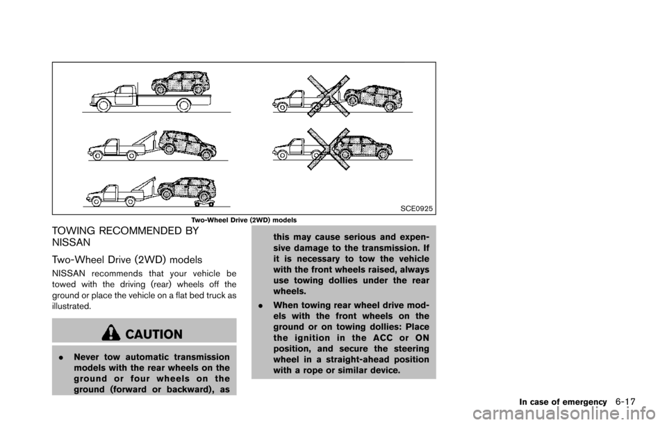 NISSAN ARMADA 2017 2.G Owners Manual SCE0925Two-Wheel Drive (2WD) models
TOWING RECOMMENDED BY
NISSAN
Two-Wheel Drive (2WD) models
NISSAN recommends that your vehicle be
towed with the driving (rear) wheels off the
ground or place the ve