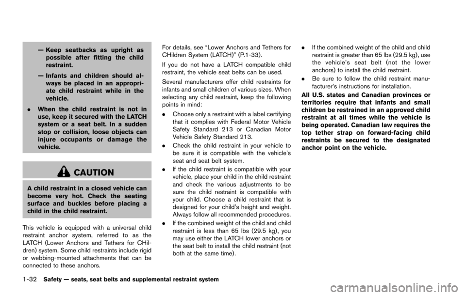 NISSAN ARMADA 2017 2.G Workshop Manual 1-32Safety — seats, seat belts and supplemental restraint system
— Keep seatbacks as upright aspossible after fitting the child
restraint.
— Infants and children should al- ways be placed in an NISSAN ARMADA 2017 2.G Workshop Manual 1-32Safety — seats, seat belts and supplemental restraint system
— Keep seatbacks as upright aspossible after fitting the child
restraint.
— Infants and children should al- ways be placed in an