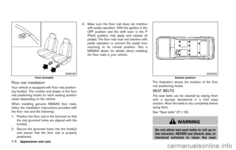 NISSAN ARMADA 2017 2.G Owners Manual 7-6Appearance and care
SAI0038Front (example)
Floor mat installation
Your vehicle is equipped with floor mat position-
ing hook(s) . The number and shape of the floor
mat positioning hooks for each se NISSAN ARMADA 2017 2.G Owners Manual 7-6Appearance and care
SAI0038Front (example)
Floor mat installation
Your vehicle is equipped with floor mat position-
ing hook(s) . The number and shape of the floor
mat positioning hooks for each se