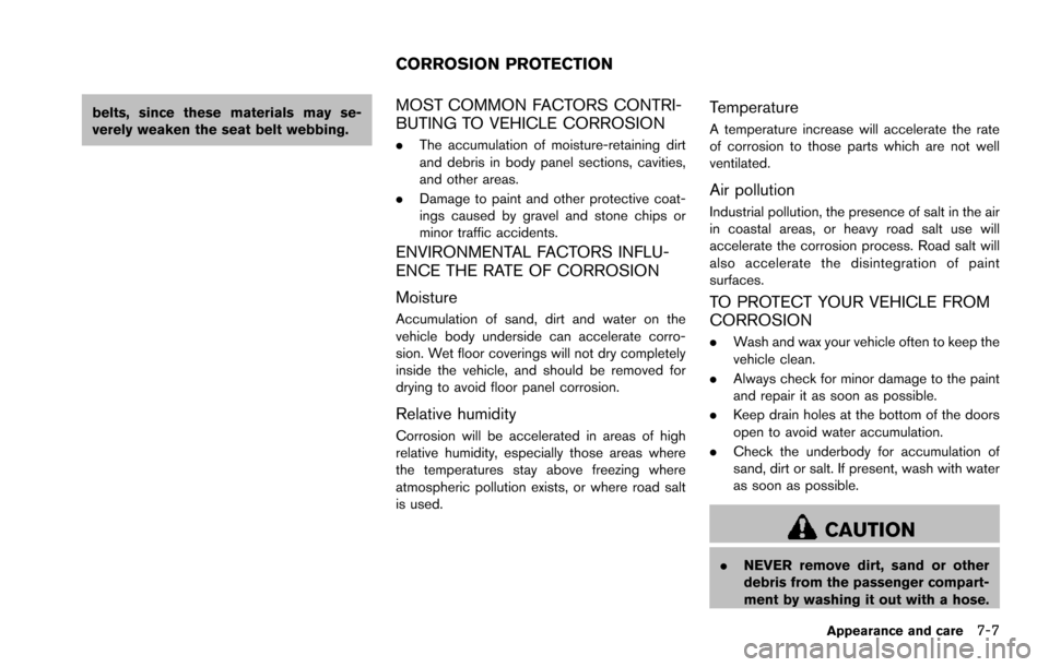 NISSAN ARMADA 2017 2.G Owners Manual belts, since these materials may se-
verely weaken the seat belt webbing.MOST COMMON FACTORS CONTRI-
BUTING TO VEHICLE CORROSION
.The accumulation of moisture-retaining dirt
and debris in body panel s NISSAN ARMADA 2017 2.G Owners Manual belts, since these materials may se-
verely weaken the seat belt webbing.MOST COMMON FACTORS CONTRI-
BUTING TO VEHICLE CORROSION
.The accumulation of moisture-retaining dirt
and debris in body panel s