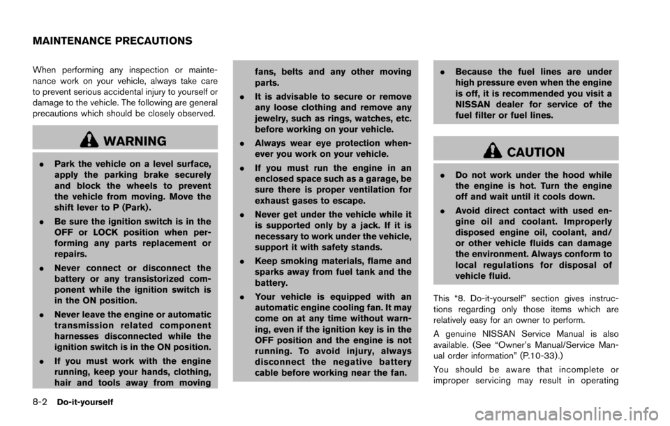 NISSAN ARMADA 2017 2.G Owners Manual 8-2Do-it-yourself
When performing any inspection or mainte-
nance work on your vehicle, always take care
to prevent serious accidental injury to yourself or
damage to the vehicle. The following are ge NISSAN ARMADA 2017 2.G Owners Manual 8-2Do-it-yourself
When performing any inspection or mainte-
nance work on your vehicle, always take care
to prevent serious accidental injury to yourself or
damage to the vehicle. The following are ge