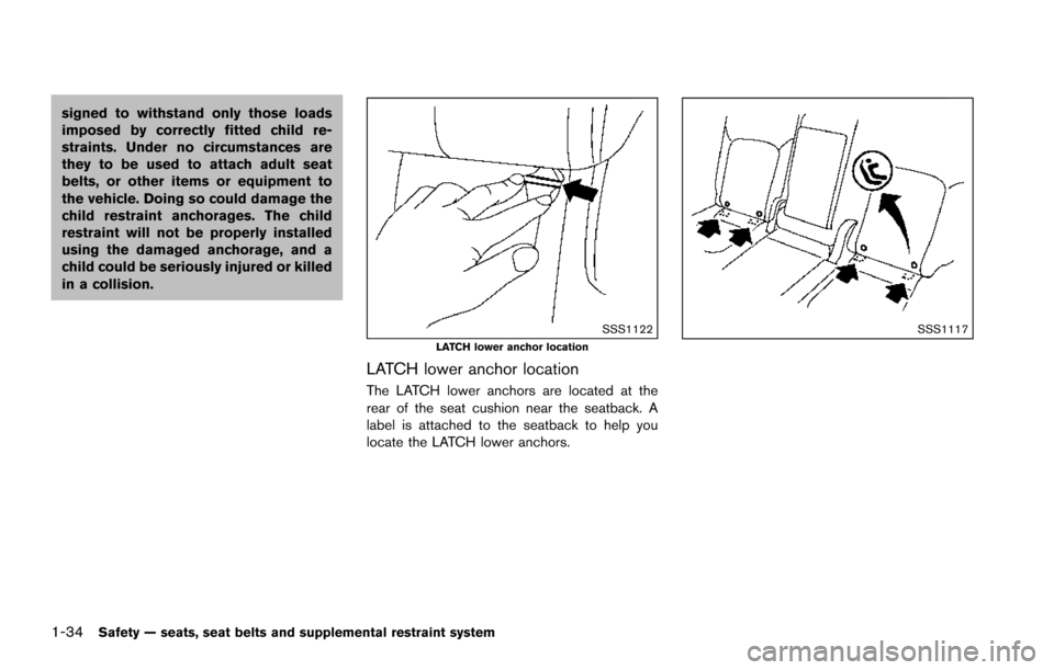 NISSAN ARMADA 2017 2.G Workshop Manual 1-34Safety — seats, seat belts and supplemental restraint system
signed to withstand only those loads
imposed by correctly fitted child re-
straints. Under no circumstances are
they to be used to at NISSAN ARMADA 2017 2.G Workshop Manual 1-34Safety — seats, seat belts and supplemental restraint system
signed to withstand only those loads
imposed by correctly fitted child re-
straints. Under no circumstances are
they to be used to at