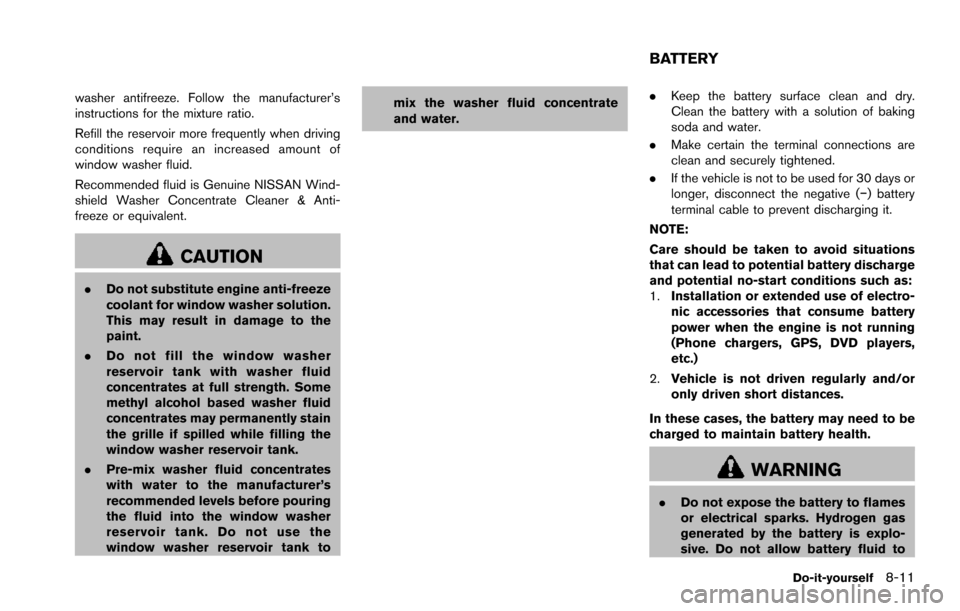 NISSAN ARMADA 2017 2.G Owners Manual washer antifreeze. Follow the manufacturer’s
instructions for the mixture ratio.
Refill the reservoir more frequently when driving
conditions require an increased amount of
window washer fluid.
Reco