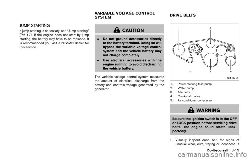 NISSAN ARMADA 2017 2.G Owners Manual JUMP STARTING
If jump starting is necessary, see “Jump starting”
(P.6-12) . If the engine does not start by jump
starting, the battery may have to be replaced. It
is recommended you visit a NISSAN NISSAN ARMADA 2017 2.G Owners Manual JUMP STARTING
If jump starting is necessary, see “Jump starting”
(P.6-12) . If the engine does not start by jump
starting, the battery may have to be replaced. It
is recommended you visit a NISSAN