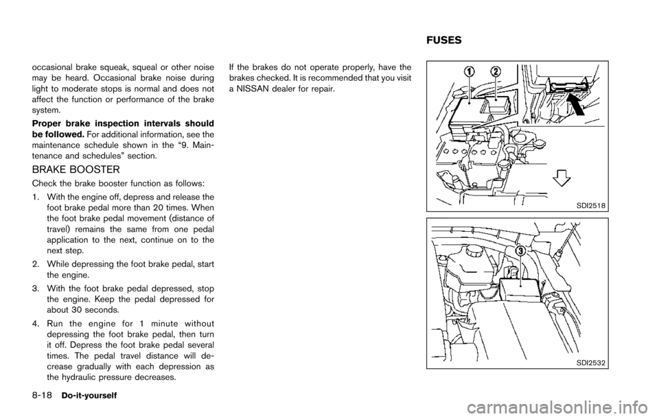 NISSAN ARMADA 2017 2.G Owners Manual 8-18Do-it-yourself
occasional brake squeak, squeal or other noise
may be heard. Occasional brake noise during
light to moderate stops is normal and does not
affect the function or performance of the b NISSAN ARMADA 2017 2.G Owners Manual 8-18Do-it-yourself
occasional brake squeak, squeal or other noise
may be heard. Occasional brake noise during
light to moderate stops is normal and does not
affect the function or performance of the b