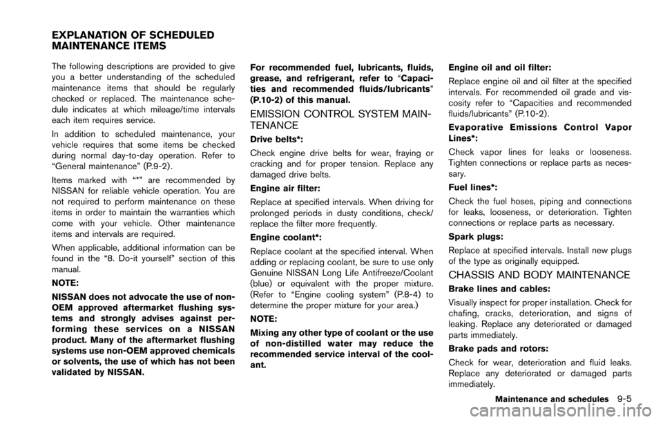 NISSAN ARMADA 2017 2.G Owners Manual The following descriptions are provided to give
you a better understanding of the scheduled
maintenance items that should be regularly
checked or replaced. The maintenance sche-
dule indicates at whic NISSAN ARMADA 2017 2.G Owners Manual The following descriptions are provided to give
you a better understanding of the scheduled
maintenance items that should be regularly
checked or replaced. The maintenance sche-
dule indicates at whic
