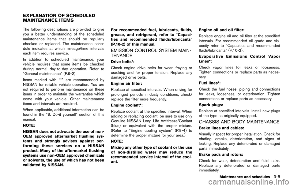 NISSAN ARMADA 2017 2.G Owners Manual The following descriptions are provided to give
you a better understanding of the scheduled
maintenance items that should be regularly
checked or replaced. The maintenance sche-
dule indicates at whic