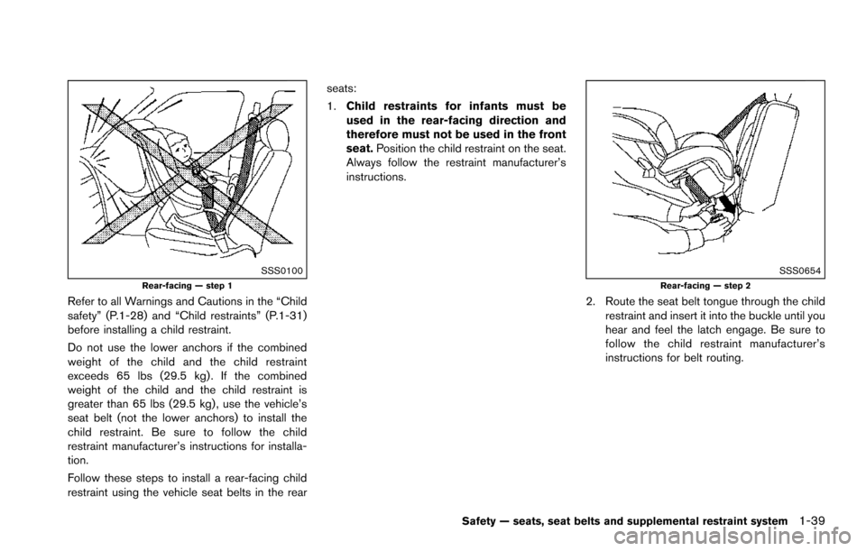 NISSAN ARMADA 2017 2.G Workshop Manual SSS0100Rear-facing — step 1
Refer to all Warnings and Cautions in the “Child
safety” (P.1-28) and “Child restraints” (P.1-31)
before installing a child restraint.
Do not use the lower anchor NISSAN ARMADA 2017 2.G Workshop Manual SSS0100Rear-facing — step 1
Refer to all Warnings and Cautions in the “Child
safety” (P.1-28) and “Child restraints” (P.1-31)
before installing a child restraint.
Do not use the lower anchor