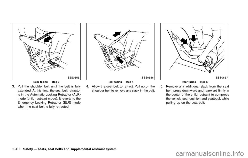NISSAN ARMADA 2017 2.G Workshop Manual 1-40Safety — seats, seat belts and supplemental restraint system
SSS0655Rear-facing — step 3
3. Pull the shoulder belt until the belt is fullyextended. At this time, the seat belt retractor
is in NISSAN ARMADA 2017 2.G Workshop Manual 1-40Safety — seats, seat belts and supplemental restraint system
SSS0655Rear-facing — step 3
3. Pull the shoulder belt until the belt is fullyextended. At this time, the seat belt retractor
is in