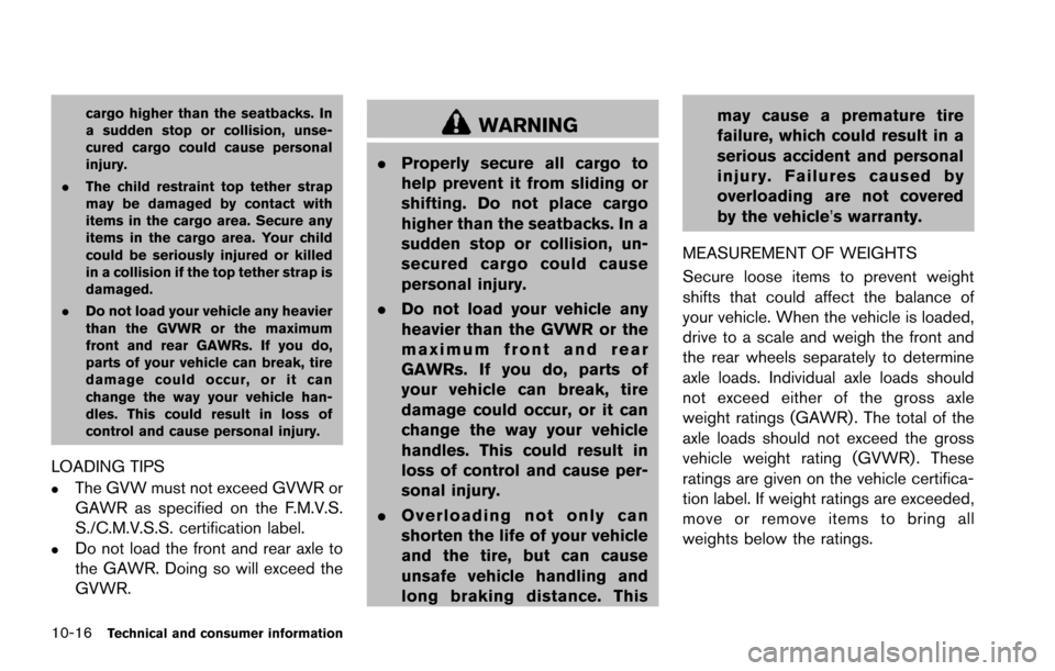 NISSAN ARMADA 2017 2.G Owners Manual 10-16Technical and consumer information
cargo higher than the seatbacks. In
a sudden stop or collision, unse-
cured cargo could cause personal
injury.
. The child restraint top tether strap
may be dam NISSAN ARMADA 2017 2.G Owners Manual 10-16Technical and consumer information
cargo higher than the seatbacks. In
a sudden stop or collision, unse-
cured cargo could cause personal
injury.
. The child restraint top tether strap
may be dam