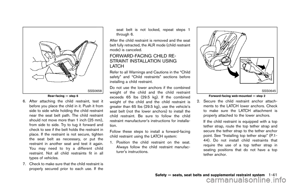 NISSAN ARMADA 2017 2.G Workshop Manual SSS0658Rear-facing — step 6
6. After attaching the child restraint, test itbefore you place the child in it. Push it from
side to side while holding the child restraint
near the seat belt path. The 