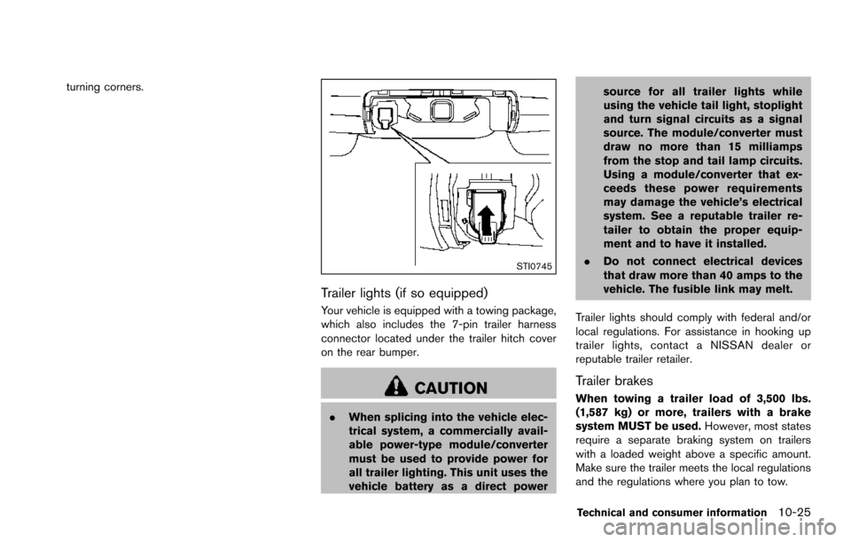 NISSAN ARMADA 2017 2.G Repair Manual turning corners.
STI0745
Trailer lights (if so equipped)
Your vehicle is equipped with a towing package,
which also includes the 7-pin trailer harness
connector located under the trailer hitch cover
o