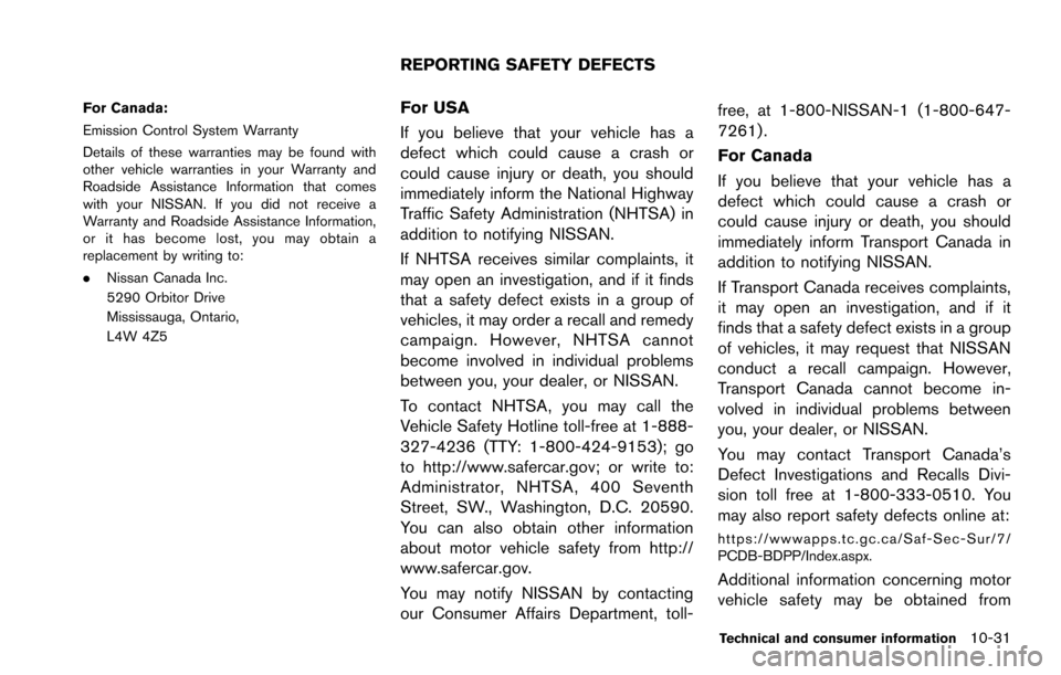 NISSAN ARMADA 2017 2.G Owners Manual For Canada:
Emission Control System Warranty
Details of these warranties may be found with
other vehicle warranties in your Warranty and
Roadside Assistance Information that comes
with your NISSAN. If