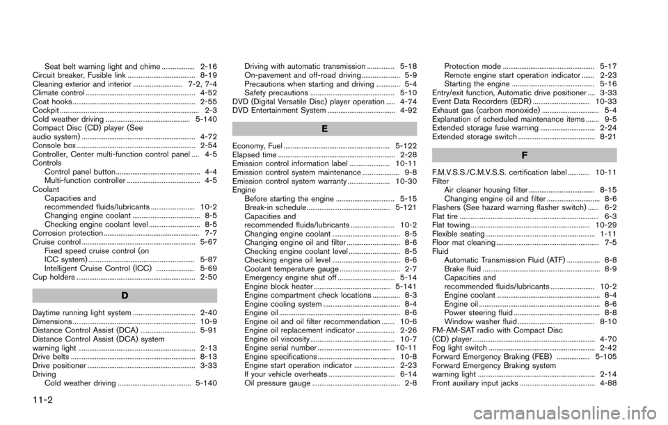 NISSAN ARMADA 2017 2.G Repair Manual 11-2
Seat belt warning light and chime .................. 2-16
Circuit breaker, Fusible link ..................................... 8-19
Cleaning exterior and interior ........................... 7-2, 