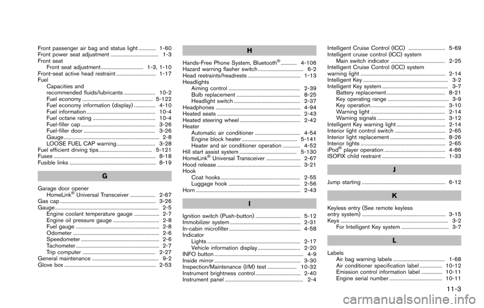 NISSAN ARMADA 2017 2.G Repair Manual Front passenger air bag and status light ............. 1-60
Front power seat adjustment .................................... 1-3
Front seatFront seat adjustment ................................ 1-3, 1