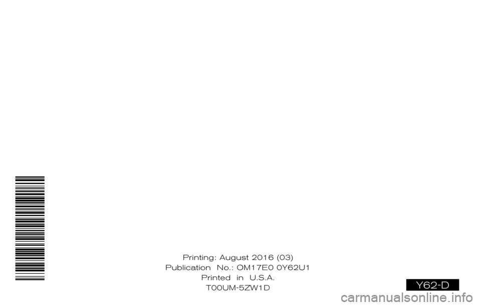 NISSAN ARMADA 2017 2.G Owners Manual 2017 ARMADA
OWNER’S MANUAL
and MAINTENANCE INFORMATION
For your safety, read carefully and keep in this vehicle.
2017 NISSAN ARMADA Y62-D
Y62-D
Printing: August 2016 (03)
Publication No.: Printed NISSAN ARMADA 2017 2.G Owners Manual 2017 ARMADA
OWNER’S MANUAL
and MAINTENANCE INFORMATION
For your safety, read carefully and keep in this vehicle.
2017 NISSAN ARMADA Y62-D
Y62-D
Printing: August 2016 (03)
Publication No.: Printed