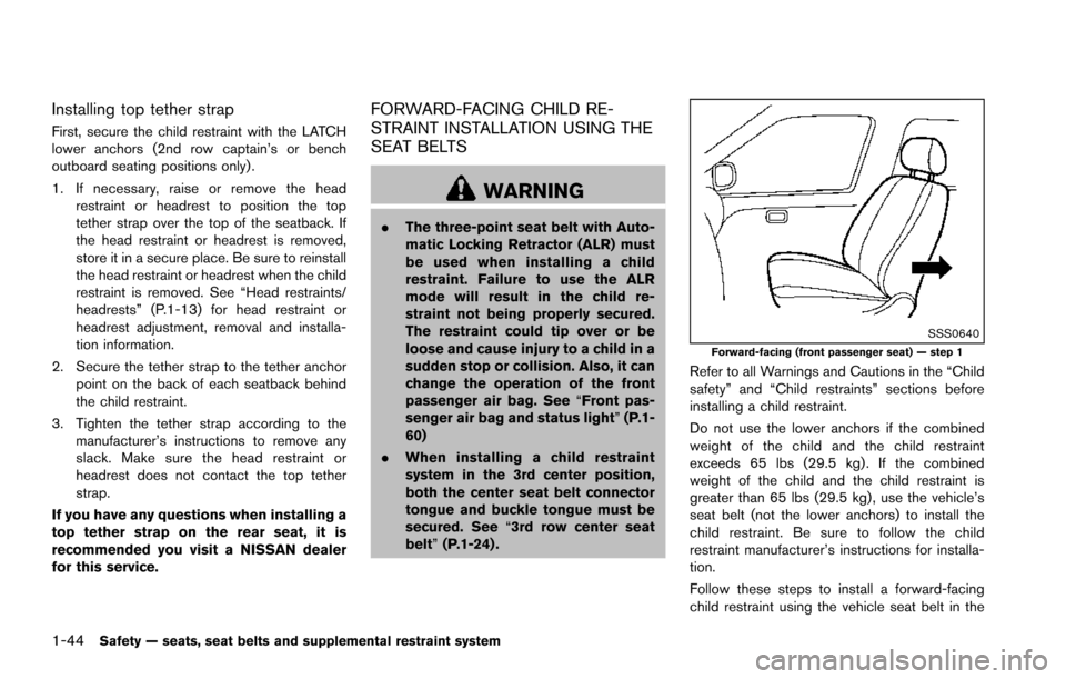 NISSAN ARMADA 2017 2.G Owners Manual 1-44Safety — seats, seat belts and supplemental restraint system
Installing top tether strap
First, secure the child restraint with the LATCH
lower anchors (2nd row captain’s or bench
outboard sea