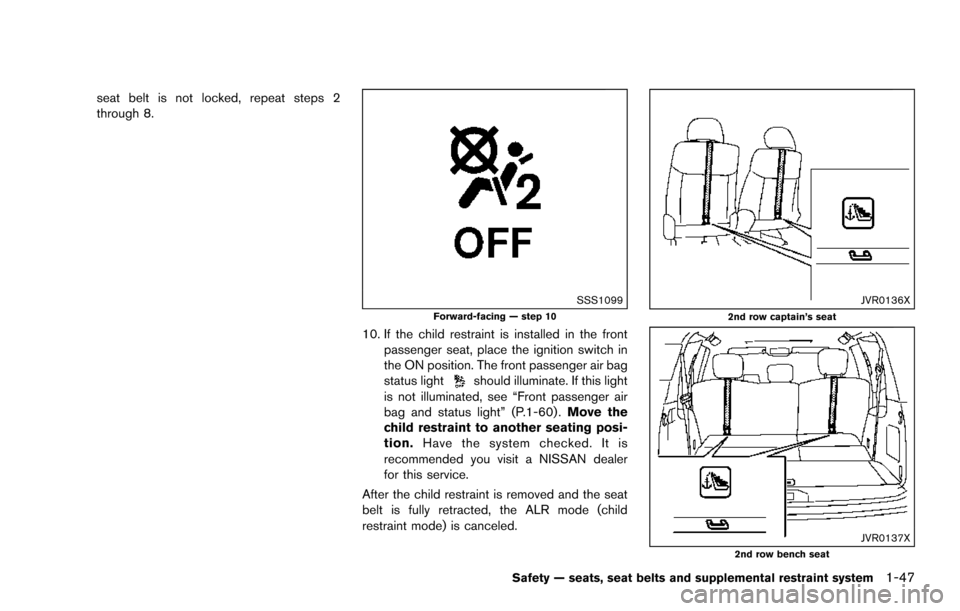 NISSAN ARMADA 2017 2.G Owners Manual seat belt is not locked, repeat steps 2
through 8.
SSS1099Forward-facing — step 10
10. If the child restraint is installed in the frontpassenger seat, place the ignition switch in
the ON position. T