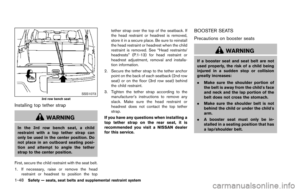 NISSAN ARMADA 2017 2.G Owners Manual 1-48Safety — seats, seat belts and supplemental restraint system
SSS10733rd row bench seat
Installing top tether strap
WARNING
In the 3rd row bench seat, a child
restraint with a top tether strap ca