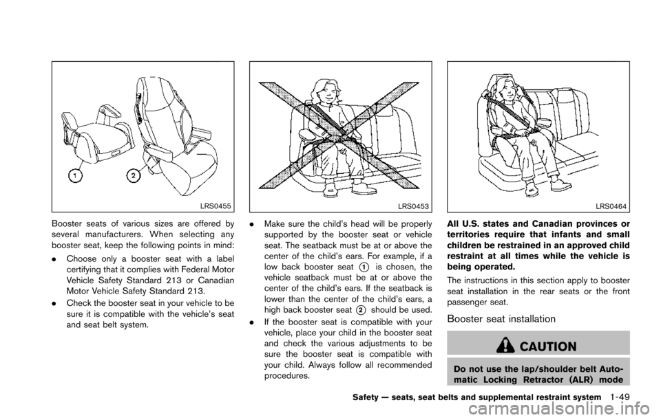 NISSAN ARMADA 2017 2.G Repair Manual LRS0455
Booster seats of various sizes are offered by
several manufacturers. When selecting any
booster seat, keep the following points in mind:
.Choose only a booster seat with a label
certifying tha NISSAN ARMADA 2017 2.G Repair Manual LRS0455
Booster seats of various sizes are offered by
several manufacturers. When selecting any
booster seat, keep the following points in mind:
.Choose only a booster seat with a label
certifying tha