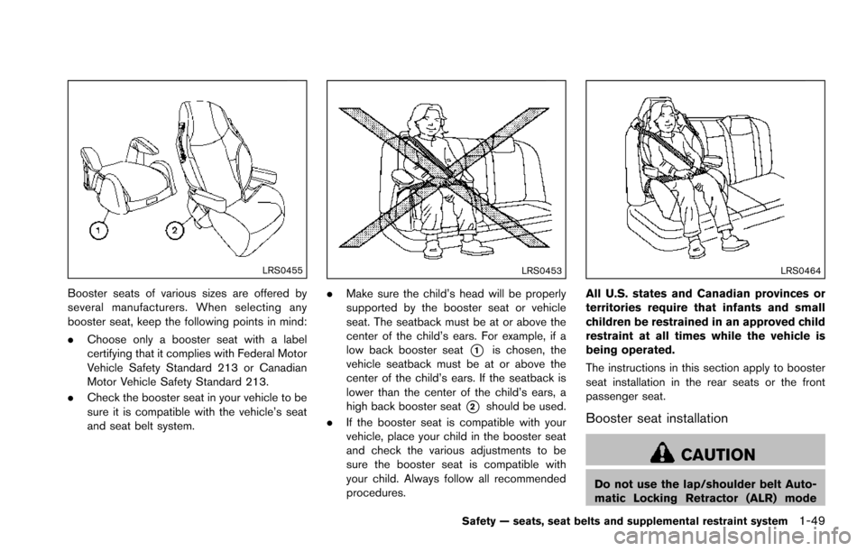 NISSAN ARMADA 2017 2.G Owners Manual LRS0455
Booster seats of various sizes are offered by
several manufacturers. When selecting any
booster seat, keep the following points in mind:
.Choose only a booster seat with a label
certifying tha