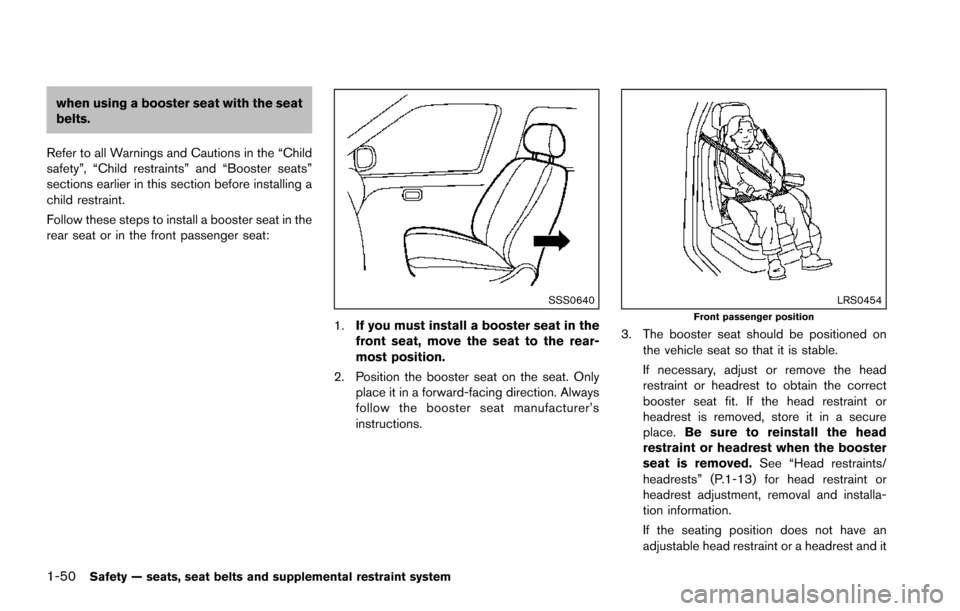 NISSAN ARMADA 2017 2.G Repair Manual 1-50Safety — seats, seat belts and supplemental restraint system
when using a booster seat with the seat
belts.
Refer to all Warnings and Cautions in the “Child
safety”, “Child restraints” a NISSAN ARMADA 2017 2.G Repair Manual 1-50Safety — seats, seat belts and supplemental restraint system
when using a booster seat with the seat
belts.
Refer to all Warnings and Cautions in the “Child
safety”, “Child restraints” a